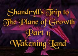 Shandryll's Trip to the Plane of Growth Part 1: Wakening Land